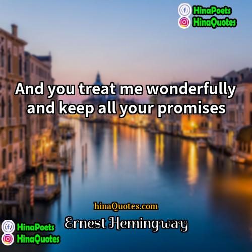 Ernest Hemingway Quotes | And you treat me wonderfully and keep